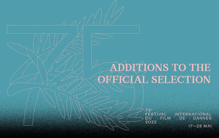 The 75th Festival De Cannes Official Selection Additions To The Selection